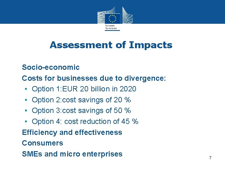 Assessment of Impacts • Socio-economic • Costs for businesses due to divergence: • Option