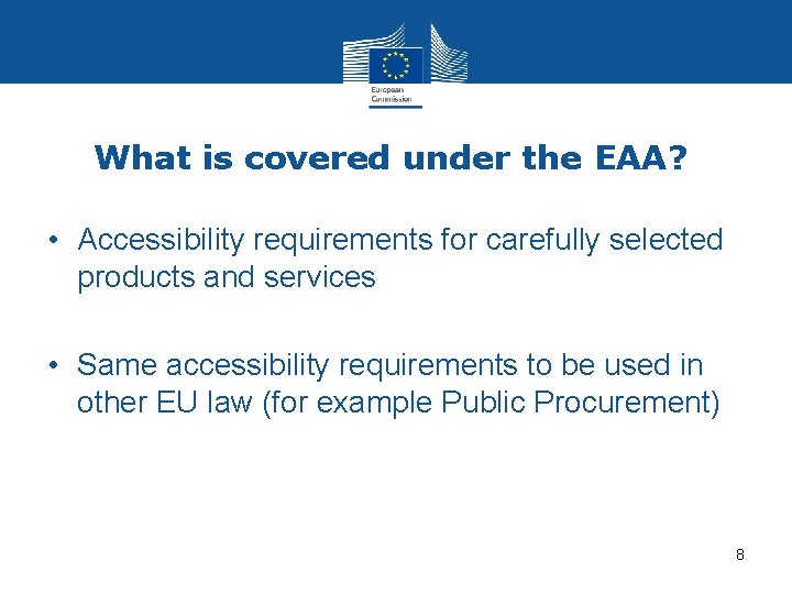What is covered under the EAA? • Accessibility requirements for carefully selected products and