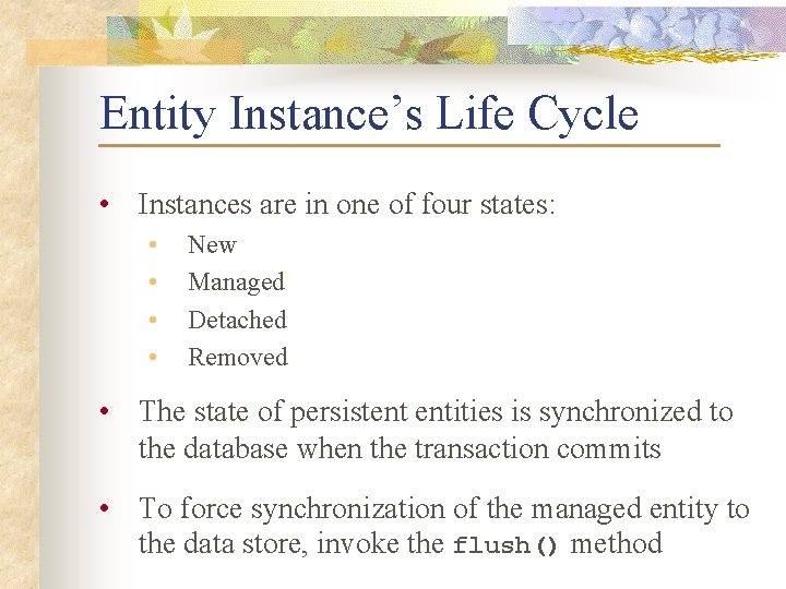 Entity Instance’s Life Cycle • Instances are in one of four states: • •