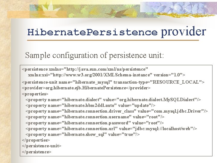 Hibernate. Persistence provider Sample configuration of persistence unit: <persistence xmlns="http: //java. sun. com/xml/ns/persistence" xmlns: