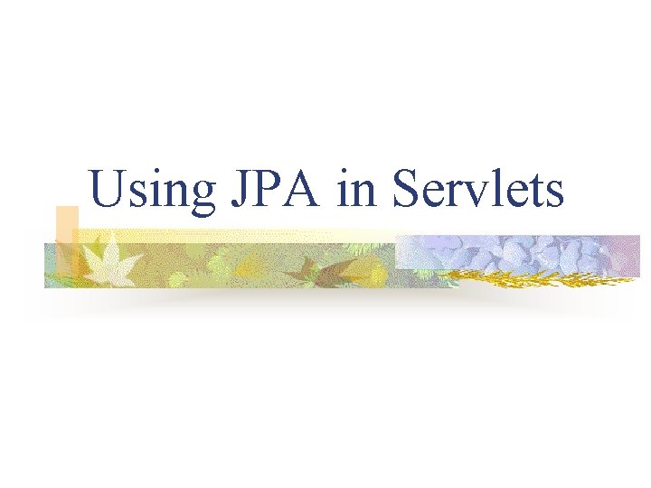 Using JPA in Servlets 