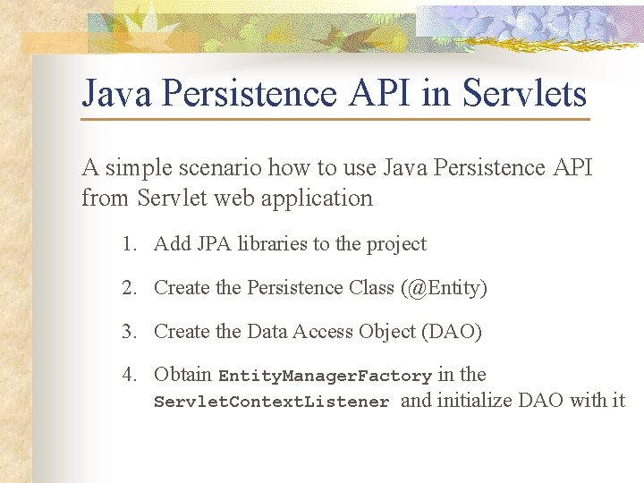 Java Persistence API in Servlets A simple scenario how to use Java Persistence API