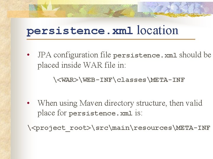 persistence. xml location • JPA configuration file persistence. xml should be placed inside WAR