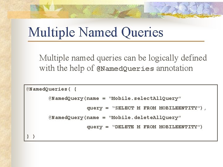 Multiple Named Queries Multiple named queries can be logically defined with the help of