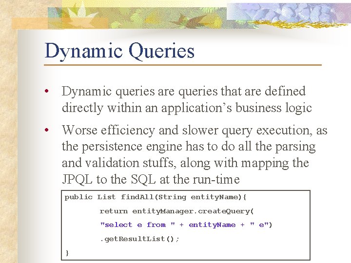 Dynamic Queries • Dynamic queries are queries that are defined directly within an application’s