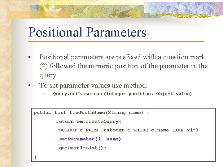 Positional Parameters • Positional parameters are prefixed with a question mark (? ) followed