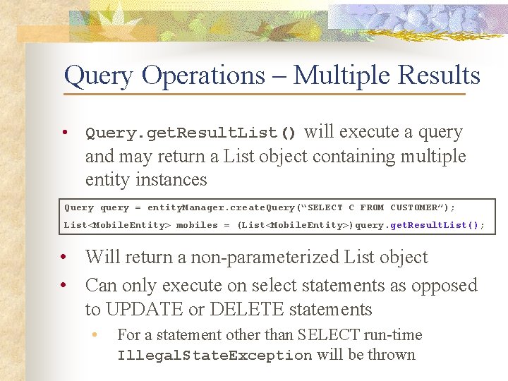 Query Operations – Multiple Results • Query. get. Result. List() will execute a query