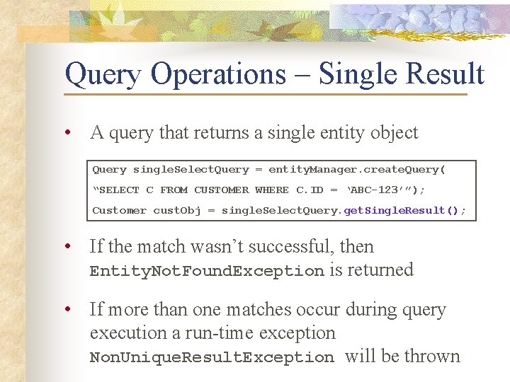Query Operations – Single Result • A query that returns a single entity object