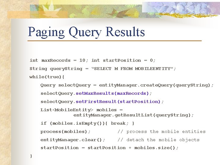 Paging Query Results int max. Records = 10; int start. Position = 0; String