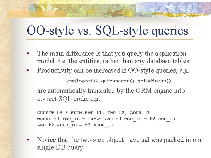 OO-style vs. SQL-style queries • • The main difference is that you query the