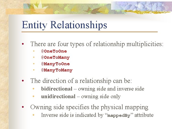 Entity Relationships • There are four types of relationship multiplicities: • • @One. To.