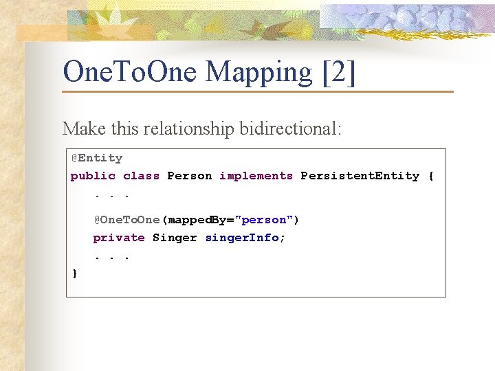 One. To. One Mapping [2] Make this relationship bidirectional: @Entity public class Person implements
