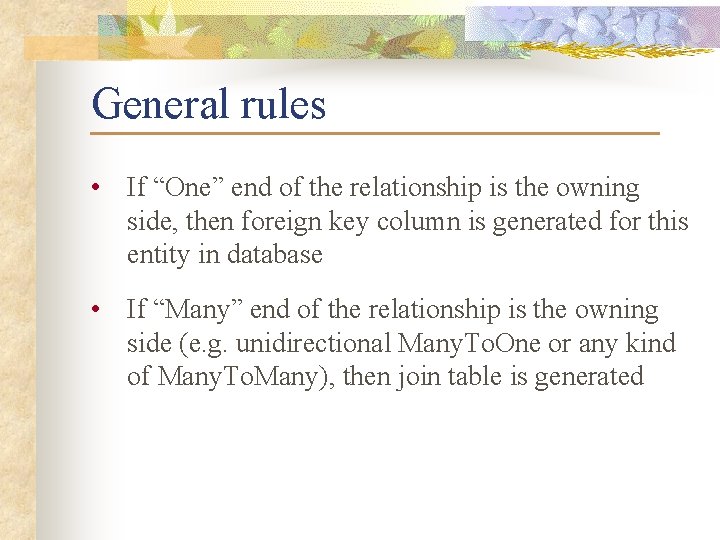 General rules • If “One” end of the relationship is the owning side, then