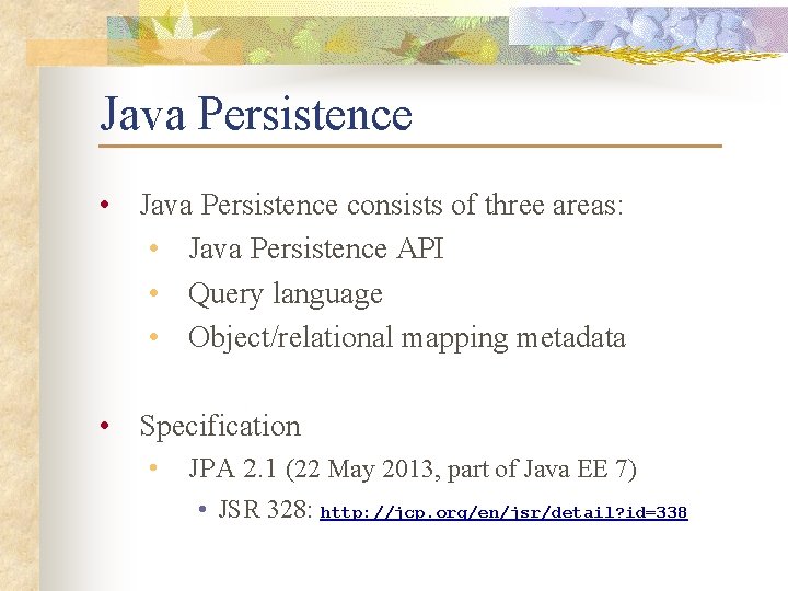 Java Persistence • Java Persistence consists of three areas: • Java Persistence API •