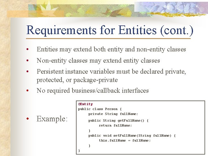 Requirements for Entities (cont. ) • Entities may extend both entity and non-entity classes
