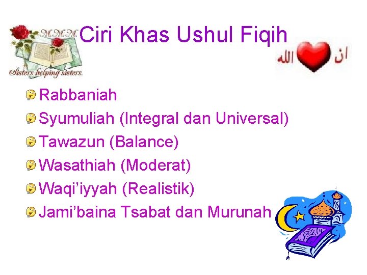 Ciri Khas Ushul Fiqih Rabbaniah Syumuliah (Integral dan Universal) Tawazun (Balance) Wasathiah (Moderat) Waqi’iyyah