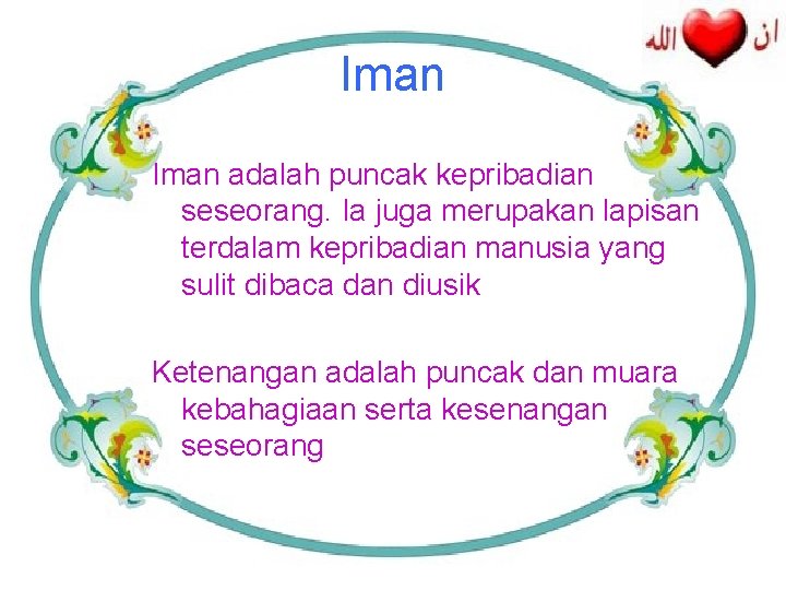 Iman adalah puncak kepribadian seseorang. Ia juga merupakan lapisan terdalam kepribadian manusia yang sulit