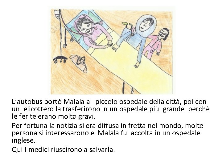 L’autobus portò Malala al piccolo ospedale della città, poi con un elicottero la trasferirono