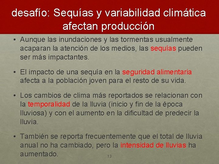 desafío: Sequías y variabilidad climática afectan producción • Aunque las inundaciones y las tormentas