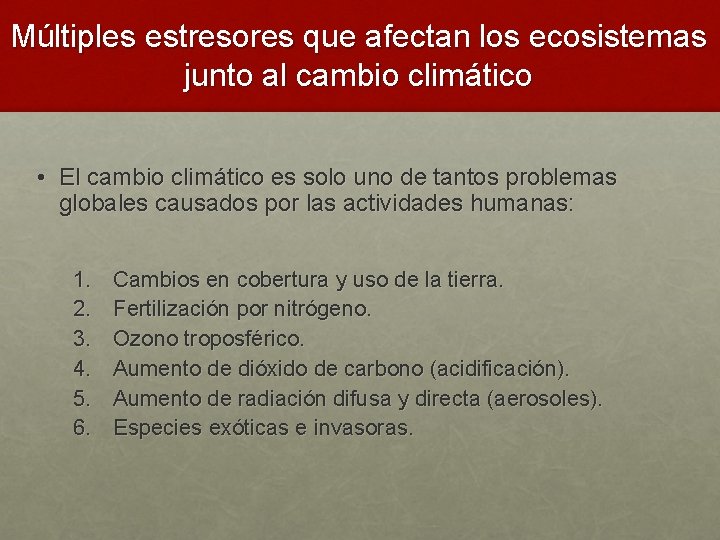 Múltiples estresores que afectan los ecosistemas junto al cambio climático • El cambio climático