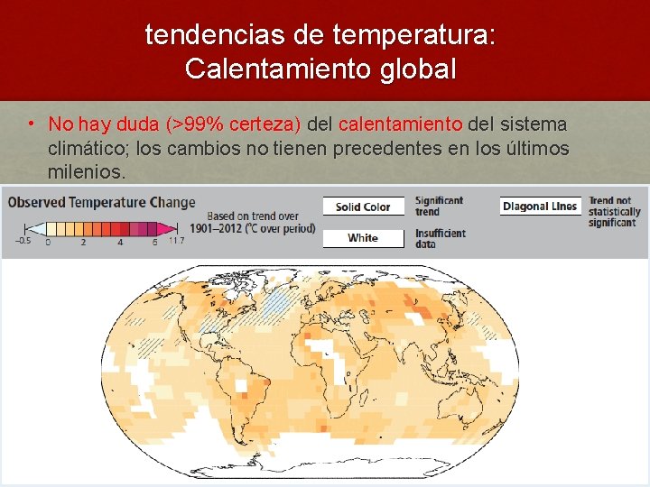 tendencias de temperatura: Calentamiento global • No hay duda (>99% certeza) del calentamiento del