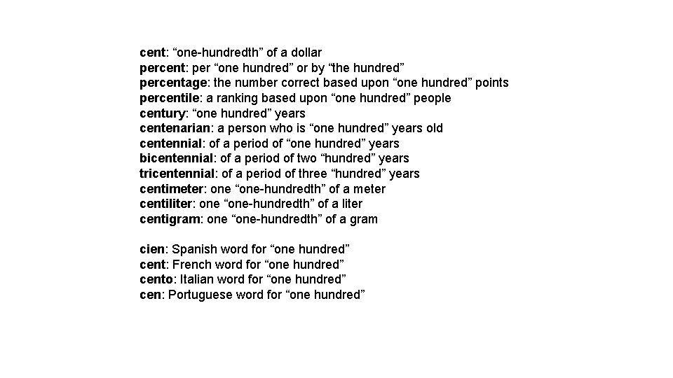 cent: “one-hundredth” of a dollar percent: per “one hundred” or by “the hundred” percentage: