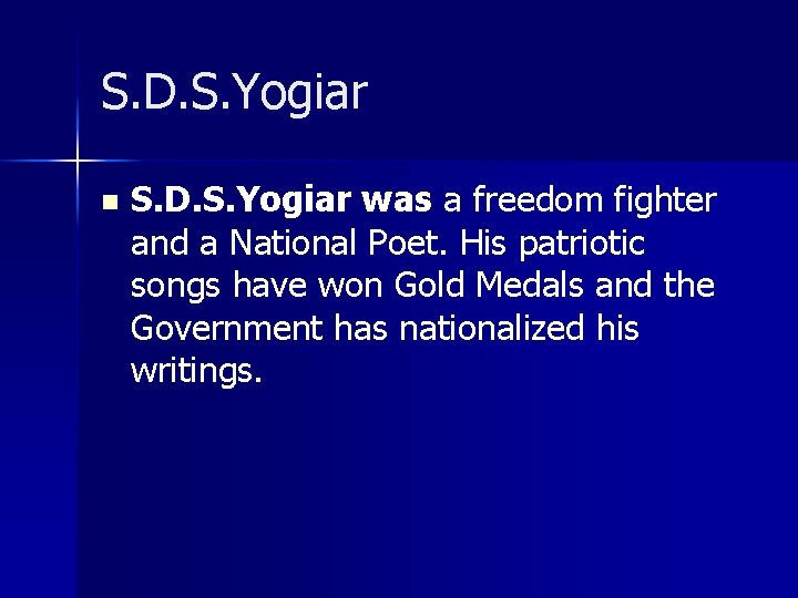 S. D. S. Yogiar n S. D. S. Yogiar was a freedom fighter and