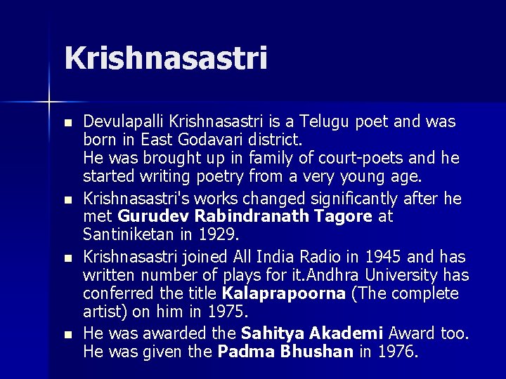 Krishnasastri n n Devulapalli Krishnasastri is a Telugu poet and was born in East