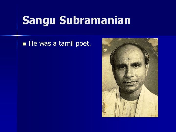 Sangu Subramanian n He was a tamil poet. 