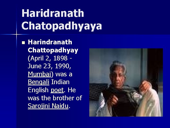 Haridranath Chatopadhyaya n Harindranath Chattopadhyay (April 2, 1898 - June 23, 1990, Mumbai) was