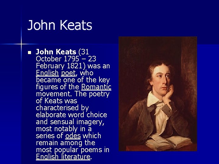 John Keats n John Keats (31 October 1795 – 23 February 1821) was an