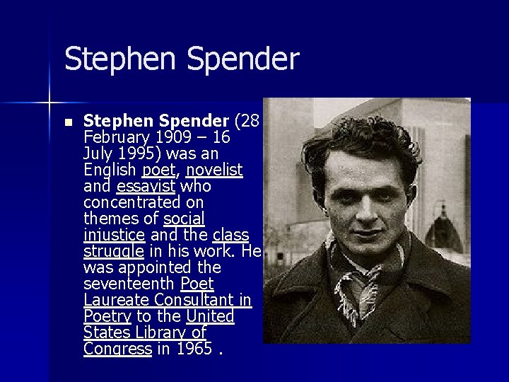 Stephen Spender n Stephen Spender (28 February 1909 – 16 July 1995) was an