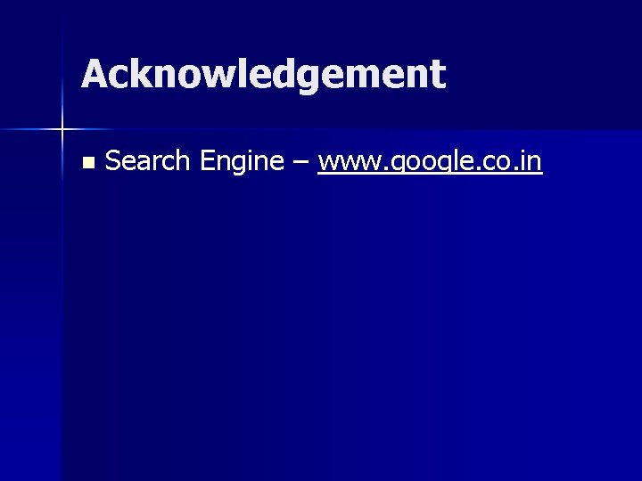 Acknowledgement n Search Engine – www. google. co. in 