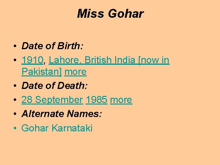 Miss Gohar • Date of Birth: • 1910, Lahore, British India [now in Pakistan]