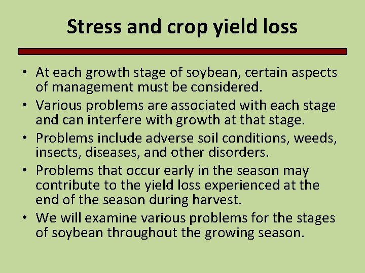 Stress and crop yield loss • At each growth stage of soybean, certain aspects