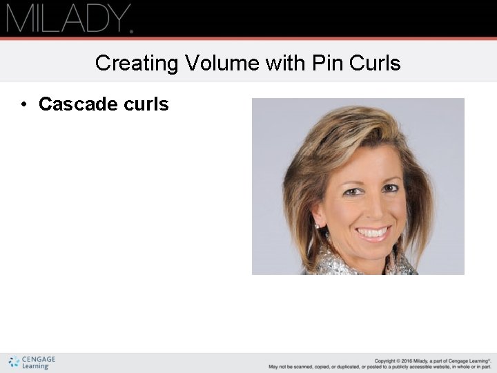 Creating Volume with Pin Curls • Cascade curls 