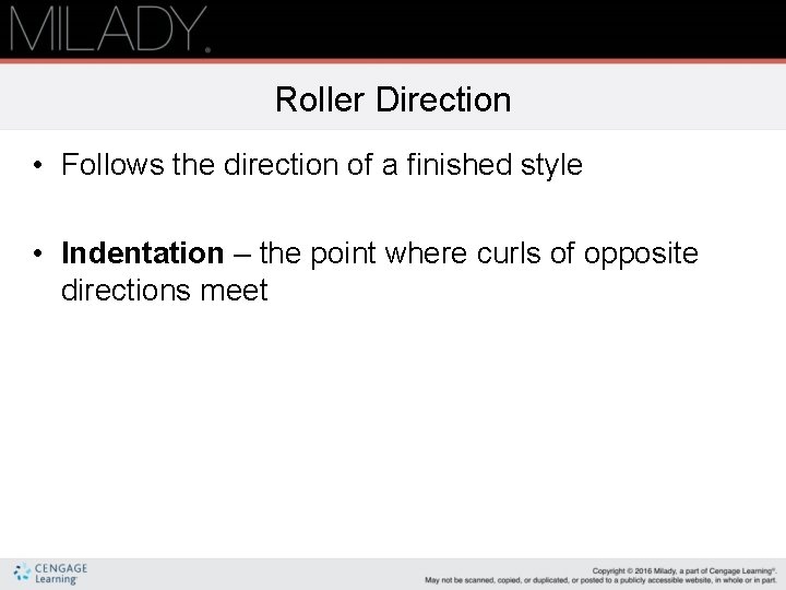 Roller Direction • Follows the direction of a finished style • Indentation – the