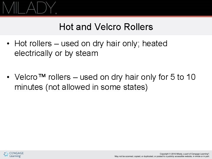 Hot and Velcro Rollers • Hot rollers – used on dry hair only; heated