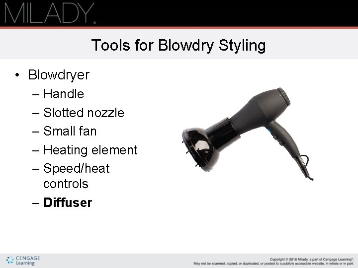 Tools for Blowdry Styling • Blowdryer – Handle – Slotted nozzle – Small fan Tools for Blowdry Styling • Blowdryer – Handle – Slotted nozzle – Small fan