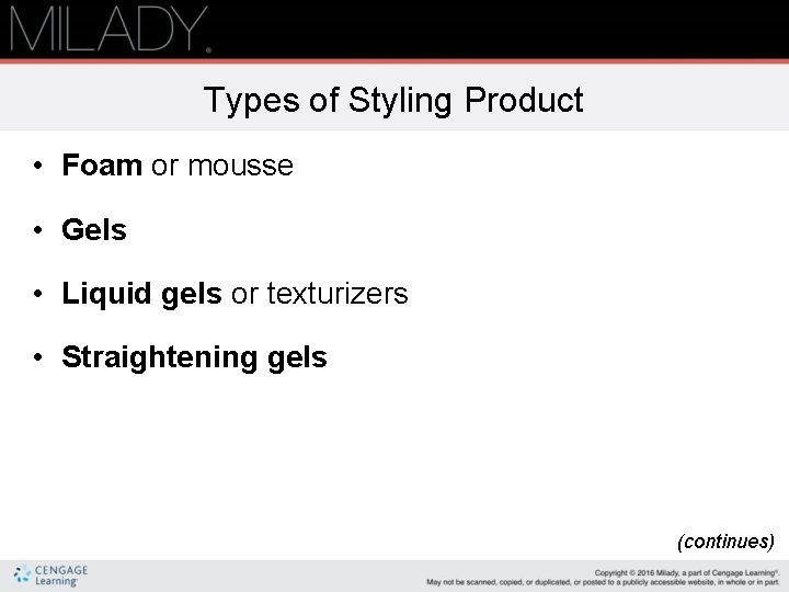 Types of Styling Product • Foam or mousse • Gels • Liquid gels or Types of Styling Product • Foam or mousse • Gels • Liquid gels or