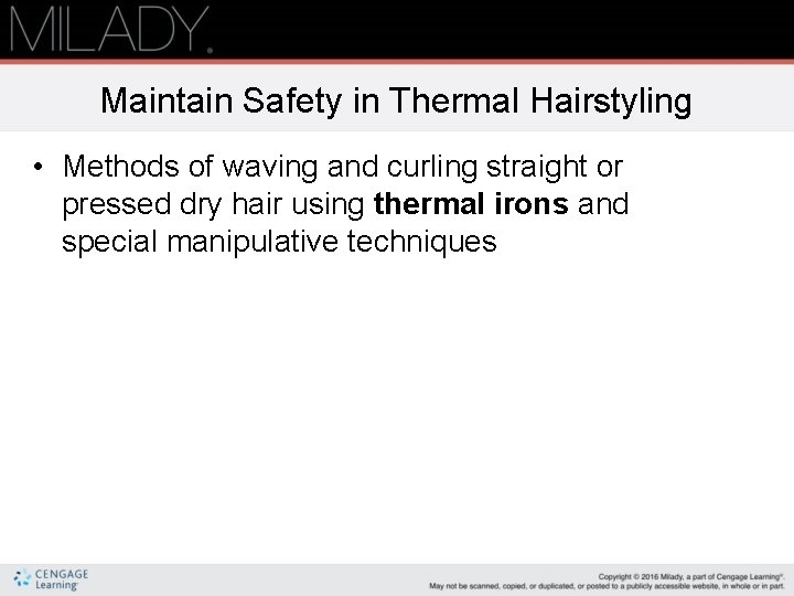 Maintain Safety in Thermal Hairstyling • Methods of waving and curling straight or pressed