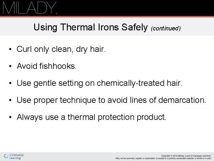 Using Thermal Irons Safely (continued) • Curl only clean, dry hair. • Avoid fishhooks.