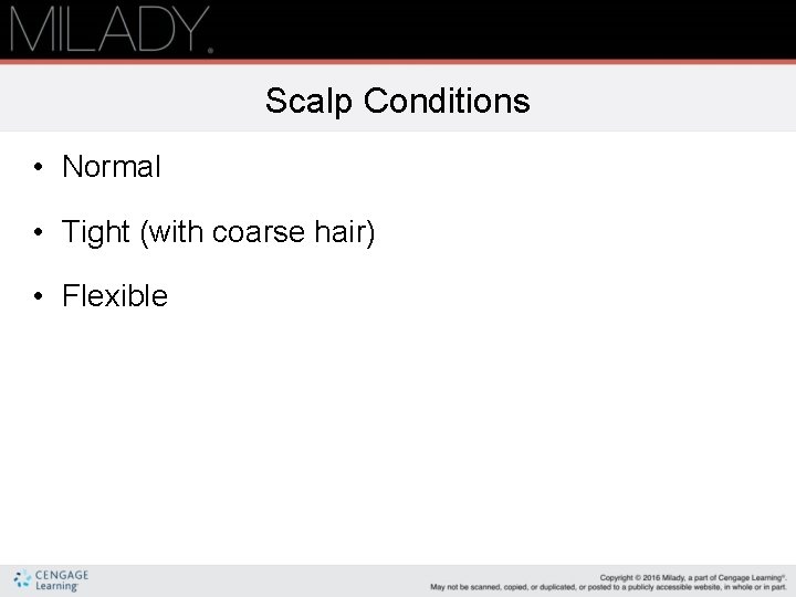 Scalp Conditions • Normal • Tight (with coarse hair) • Flexible Scalp Conditions • Normal • Tight (with coarse hair) • Flexible