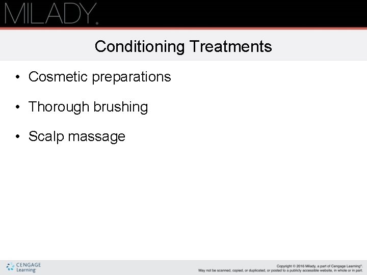 Conditioning Treatments • Cosmetic preparations • Thorough brushing • Scalp massage Conditioning Treatments • Cosmetic preparations • Thorough brushing • Scalp massage