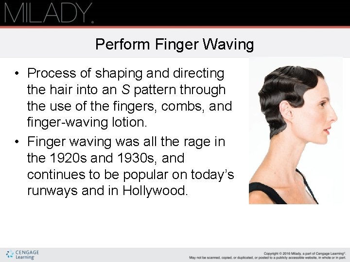 Perform Finger Waving • Process of shaping and directing the hair into an S