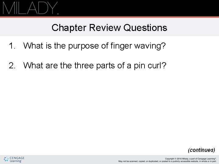 Chapter Review Questions 1. What is the purpose of finger waving? 2. What are