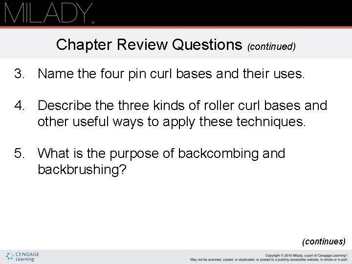 Chapter Review Questions (continued) 3. Name the four pin curl bases and their uses.