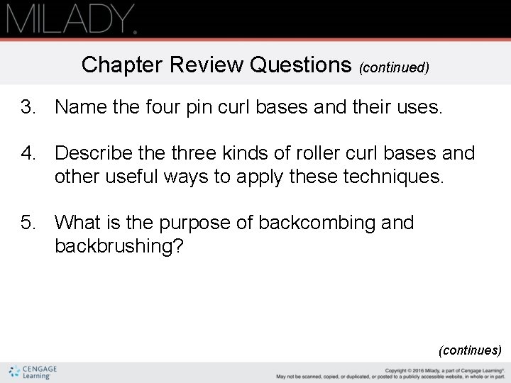 Chapter Review Questions (continued) 3. Name the four pin curl bases and their uses. Chapter Review Questions (continued) 3. Name the four pin curl bases and their uses.