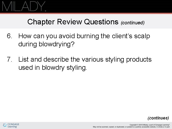 Chapter Review Questions (continued) 6. How can you avoid burning the client’s scalp during