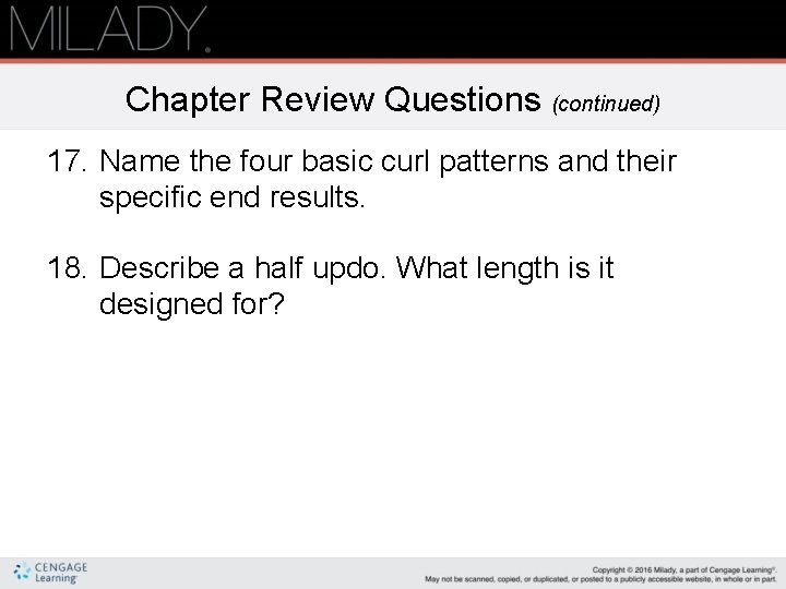 Chapter Review Questions (continued) 17. Name the four basic curl patterns and their specific